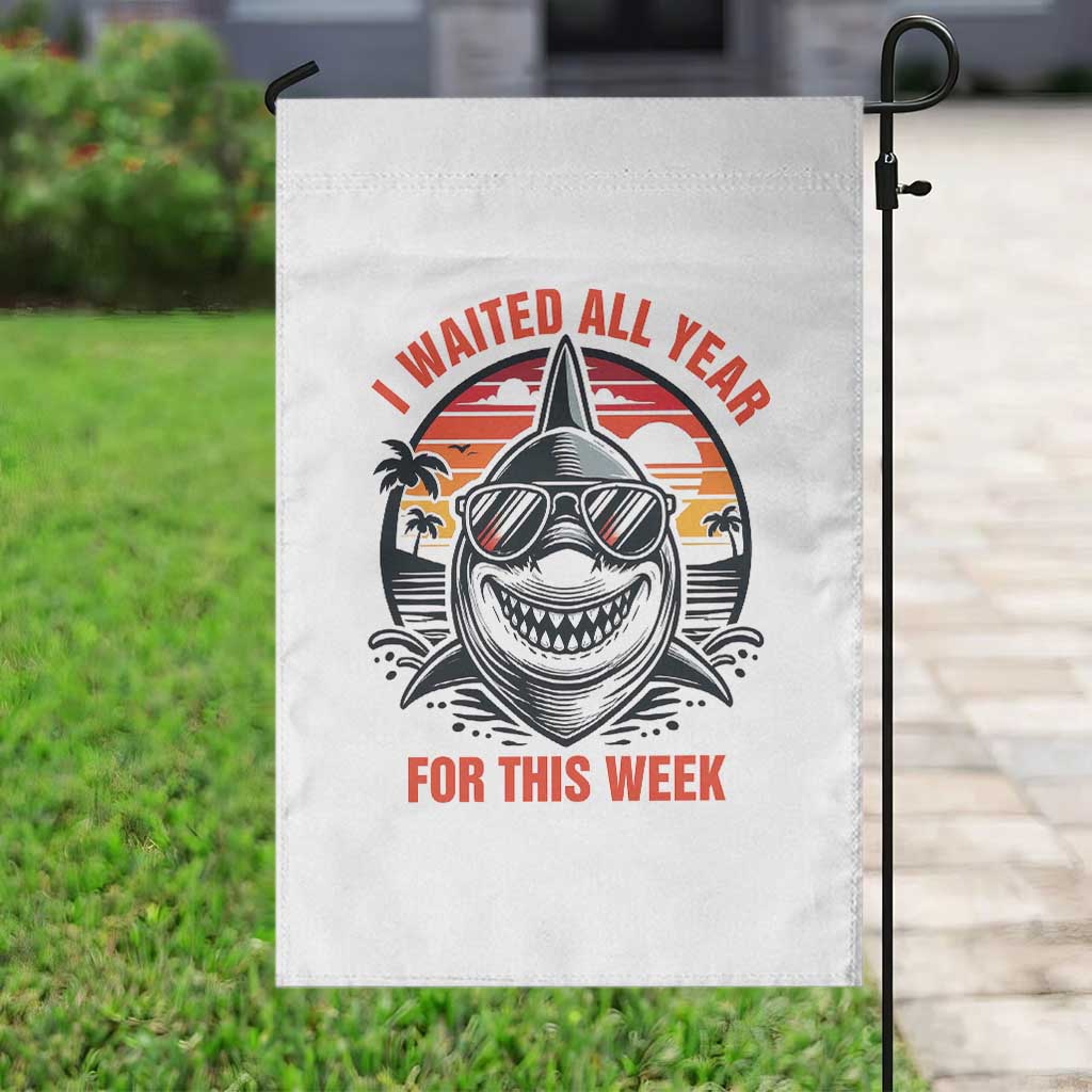 Funny Shark Summer Vacation Garden Flag I Waited All Year For This Week