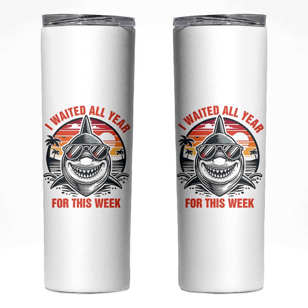 Funny Shark Summer Vacation Skinny Tumbler I Waited All Year For This Week
