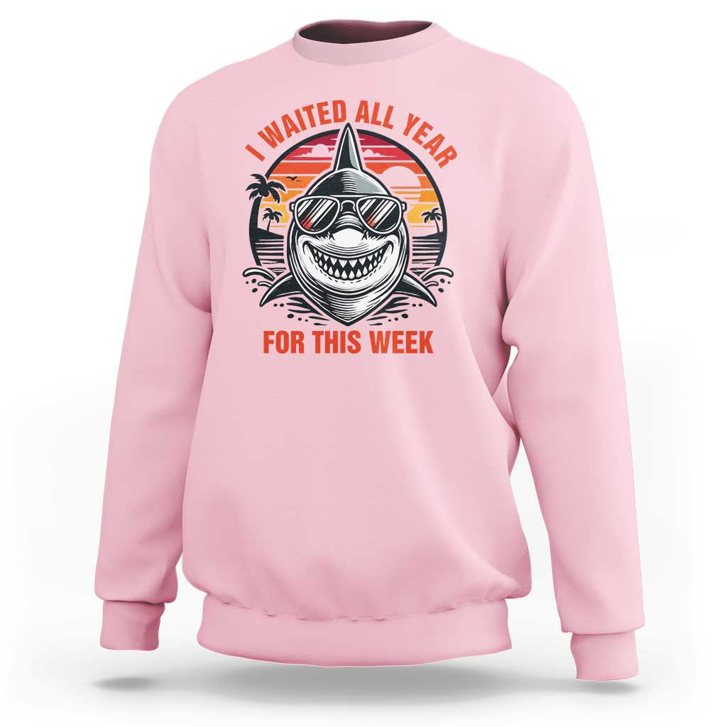 Funny Shark Summer Vacation Sweatshirt I Waited All Year For This Week