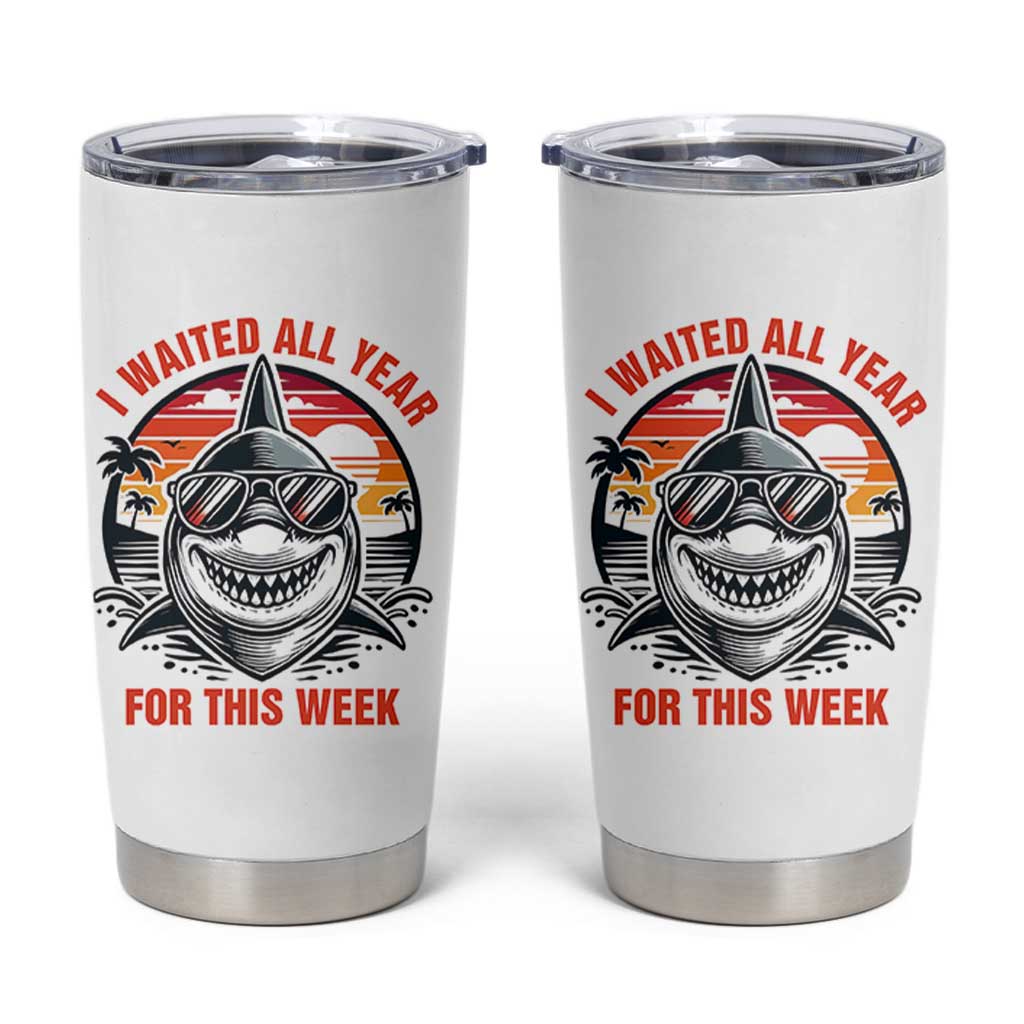 Funny Shark Summer Vacation Tumbler Cup I Waited All Year For This Week