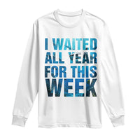 Shark Lover Week Gift Long Sleeve Shirt I Waited All Year For This Week