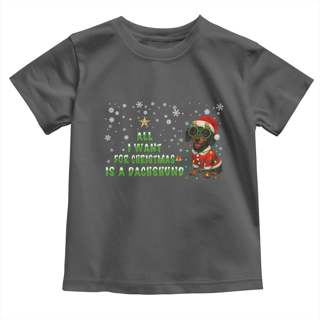 Christmas Dachshund Toddler T Shirt All I Want For Christmas Is A Dachshund - Wonder Print Shop