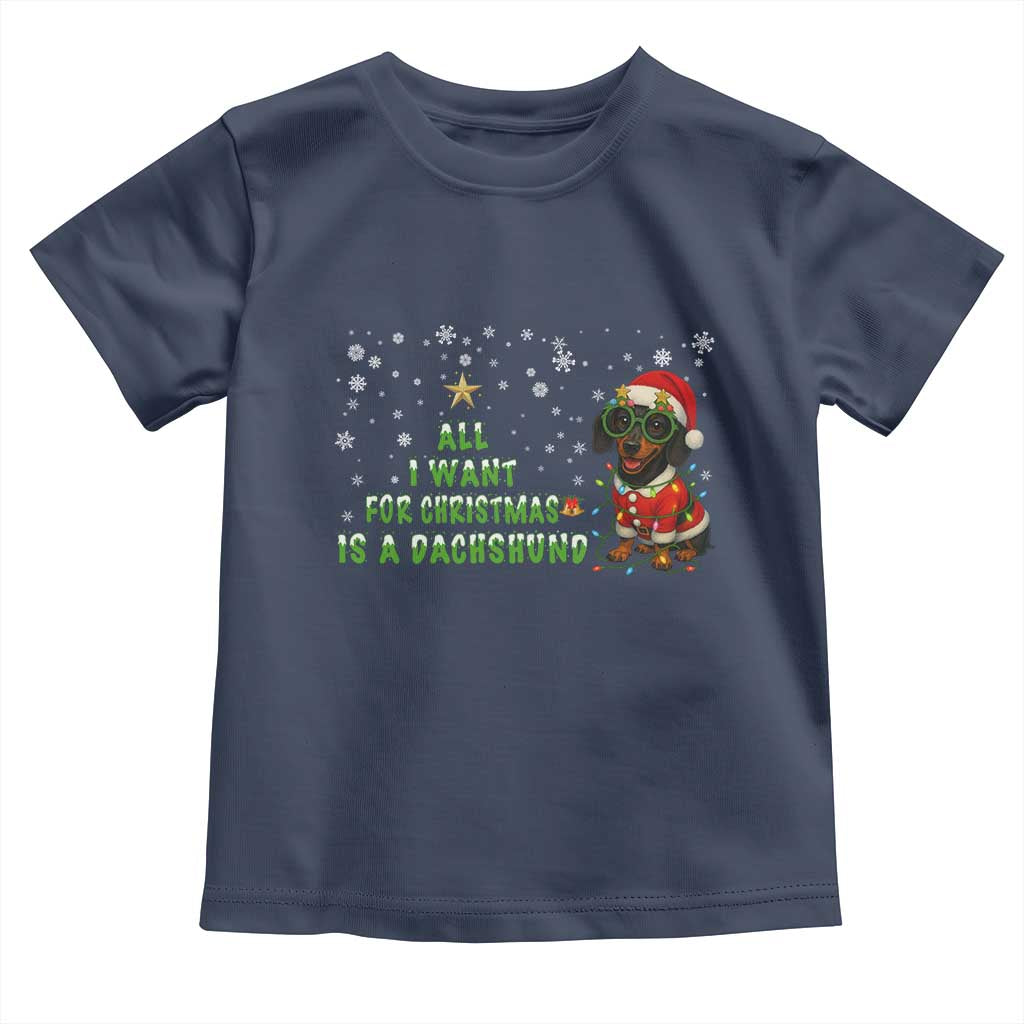 Christmas Dachshund Toddler T Shirt All I Want For Christmas Is A Dachshund - Wonder Print Shop