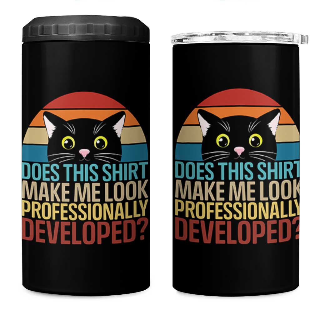 Vintage Black Cat 4 in 1 Can Cooler Tumbler Does This Shirt Make Me Look Professionally Developed