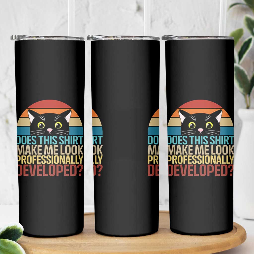 Vintage Black Cat Skinny Tumbler Does This Shirt Make Me Look Professionally Developed