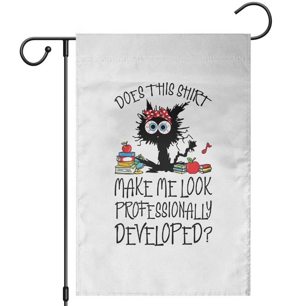 Funny Teacher Black Cat Garden Flag Does This Shirt Make Me Look Professionally Developed