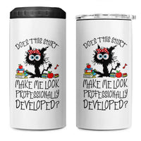 Funny Teacher Black Cat 4 in 1 Can Cooler Tumbler Does This Shirt Make Me Look Professionally Developed