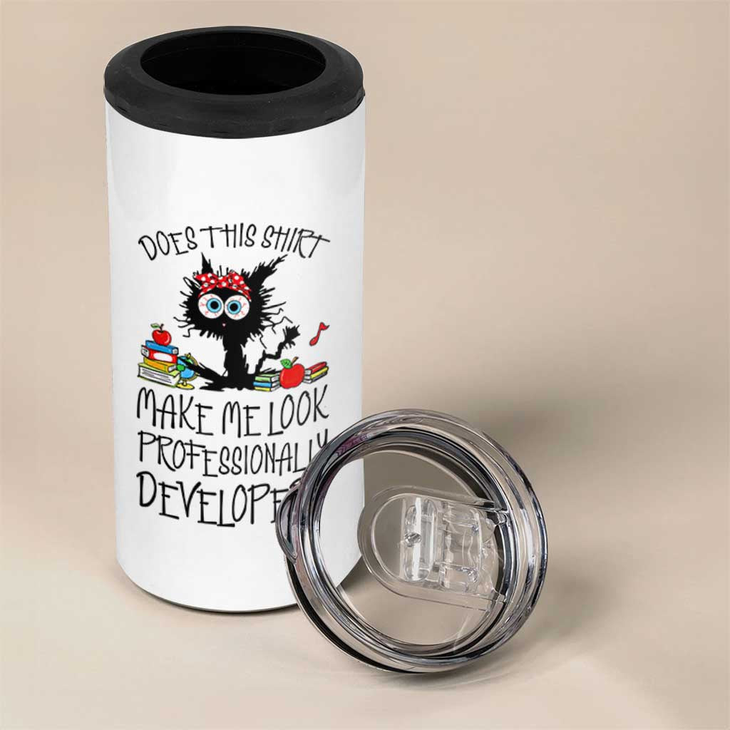 Funny Teacher Black Cat 4 in 1 Can Cooler Tumbler Does This Shirt Make Me Look Professionally Developed