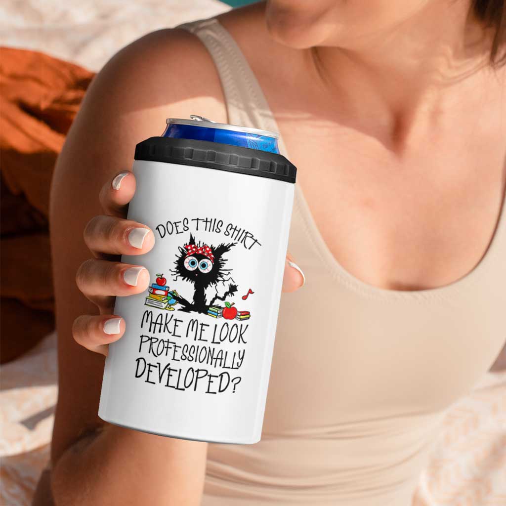 Funny Teacher Black Cat 4 in 1 Can Cooler Tumbler Does This Shirt Make Me Look Professionally Developed