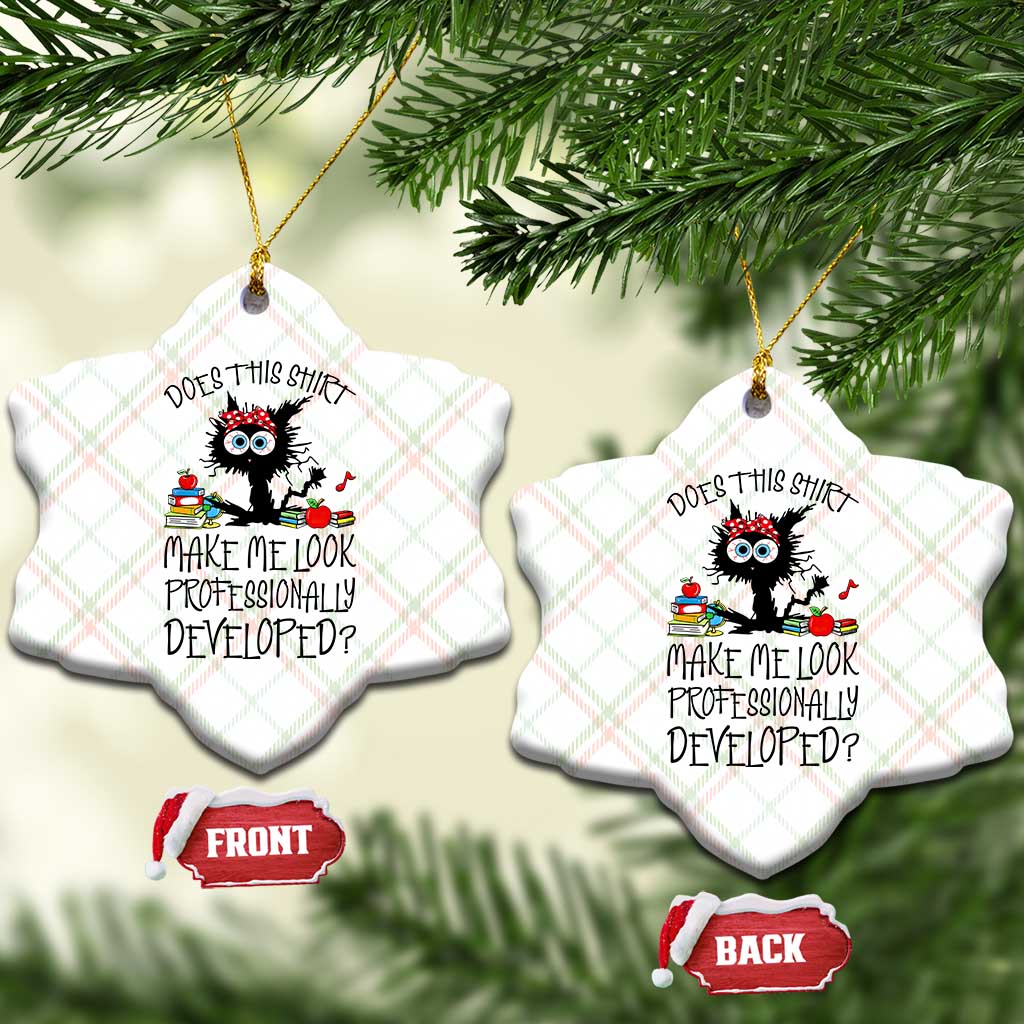 Funny Teacher Black Cat Ceramic Ornament Does This Shirt Make Me Look Professionally Developed