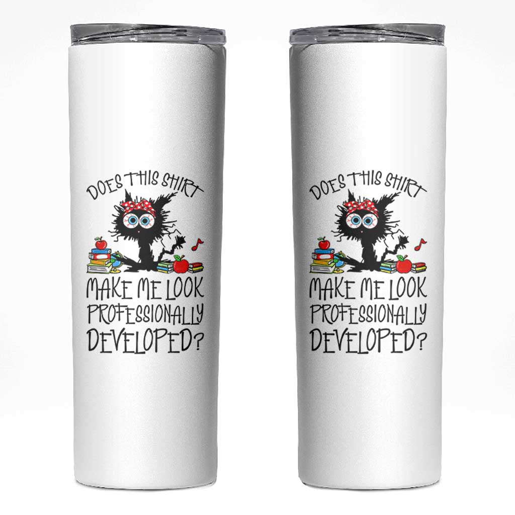 Funny Teacher Black Cat Skinny Tumbler Does This Shirt Make Me Look Professionally Developed