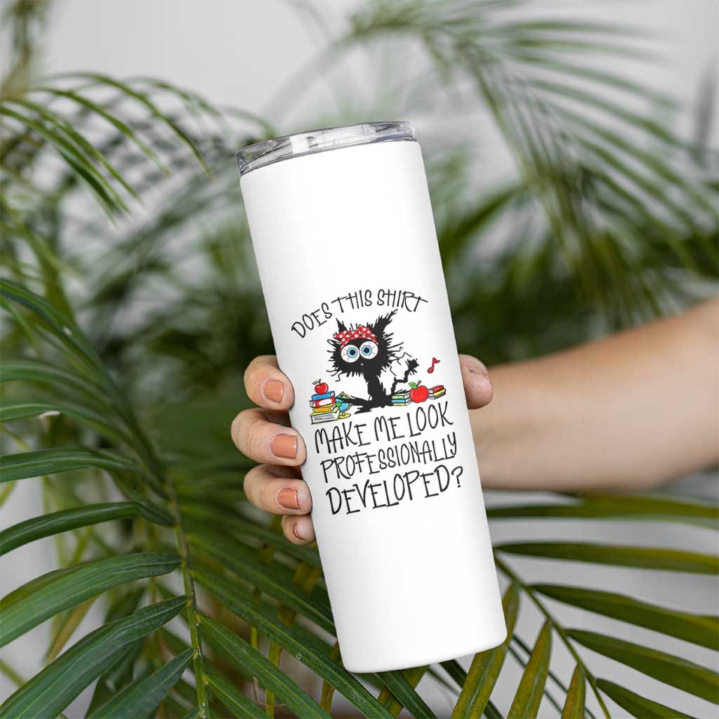 Funny Teacher Black Cat Skinny Tumbler Does This Shirt Make Me Look Professionally Developed