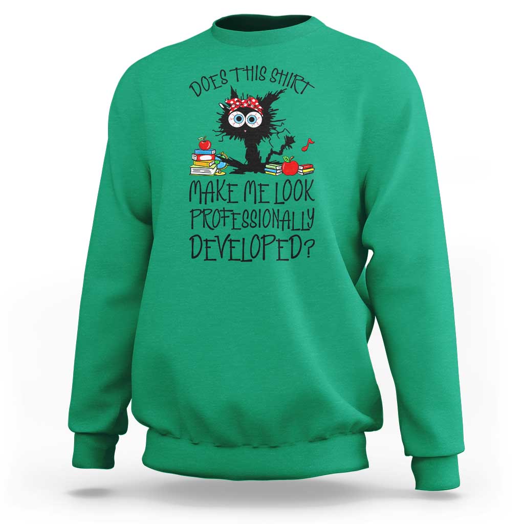 Funny Teacher Black Cat Sweatshirt Does This Shirt Make Me Look Professionally Developed