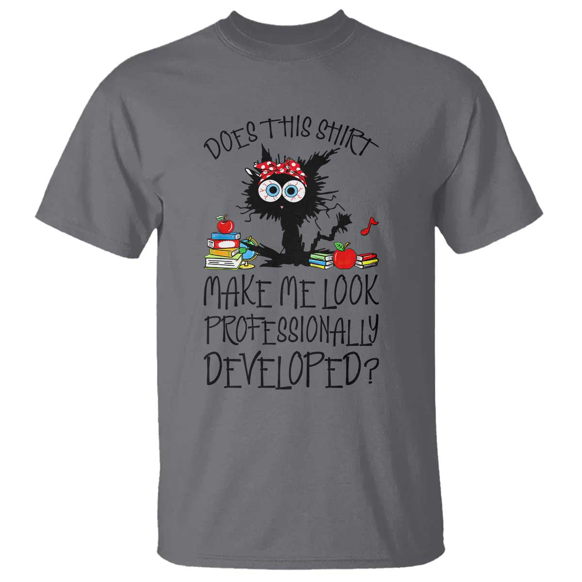 Funny Teacher Black Cat T Shirt Does This Shirt Make Me Look Professionally Developed