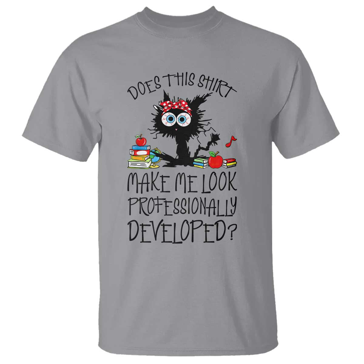 Funny Teacher Black Cat T Shirt Does This Shirt Make Me Look Professionally Developed