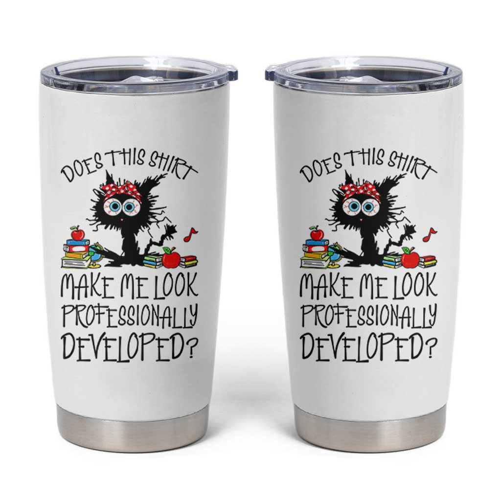 Funny Teacher Black Cat Tumbler Cup Does This Shirt Make Me Look Professionally Developed