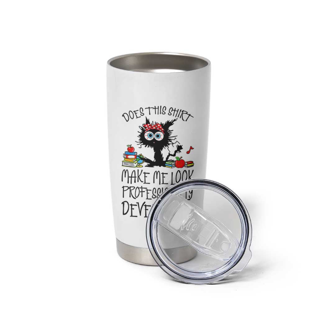 Funny Teacher Black Cat Tumbler Cup Does This Shirt Make Me Look Professionally Developed