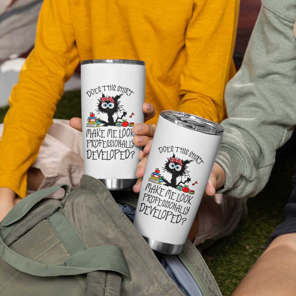 Funny Teacher Black Cat Tumbler Cup Does This Shirt Make Me Look Professionally Developed