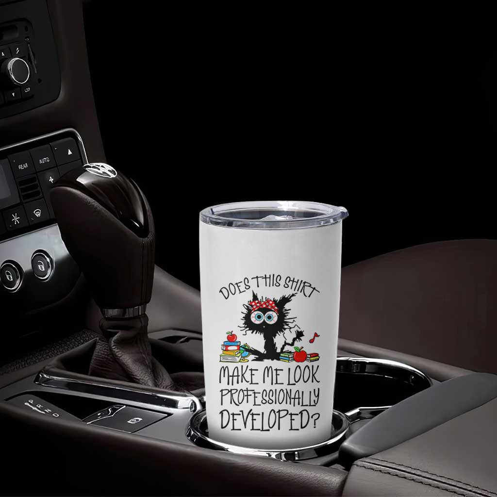 Funny Teacher Black Cat Tumbler Cup Does This Shirt Make Me Look Professionally Developed
