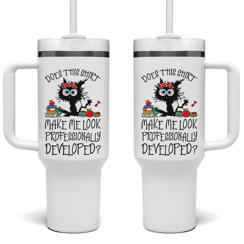 Funny Teacher Black Cat Tumbler With Handle Does This Shirt Make Me Look Professionally Developed