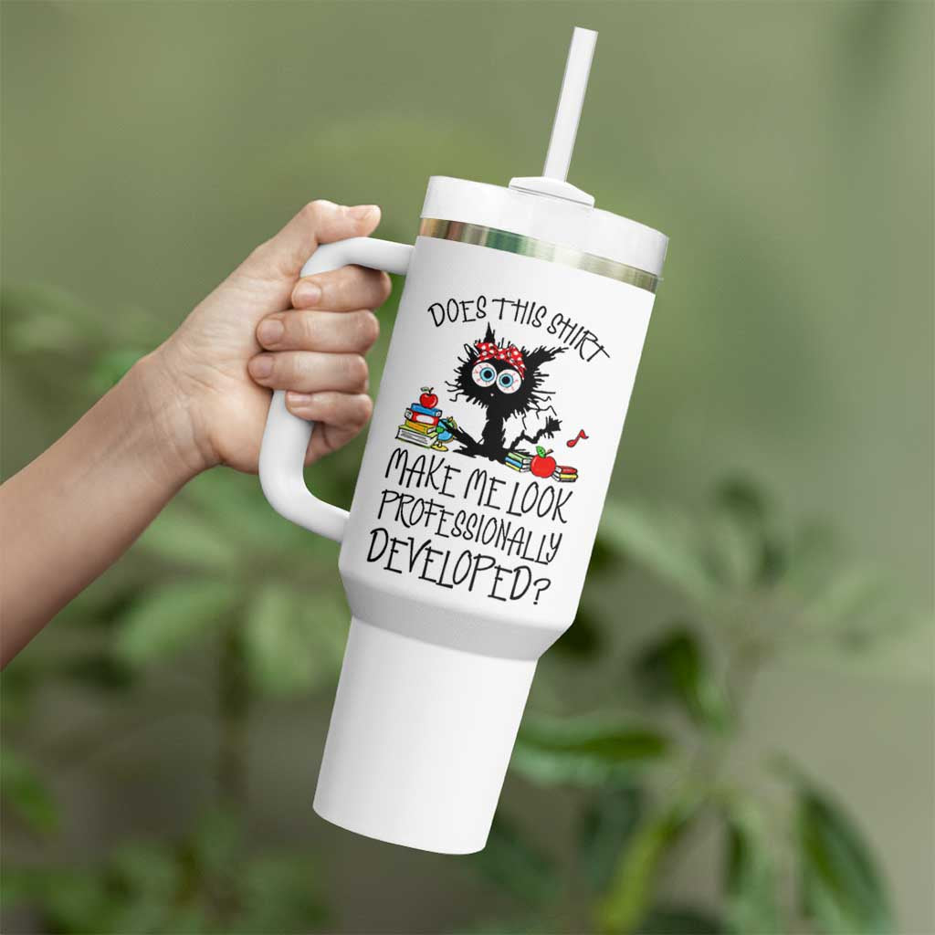 Funny Teacher Black Cat Tumbler With Handle Does This Shirt Make Me Look Professionally Developed