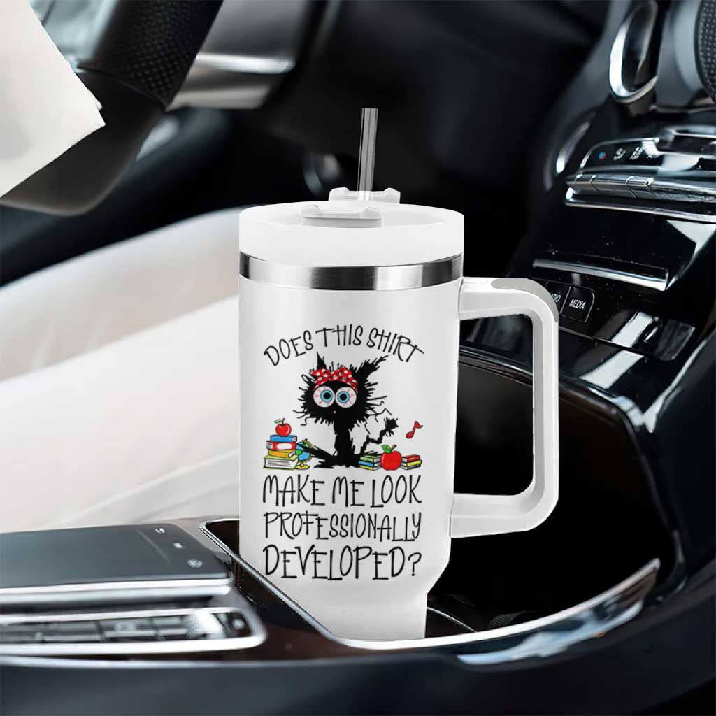 Funny Teacher Black Cat Tumbler With Handle Does This Shirt Make Me Look Professionally Developed