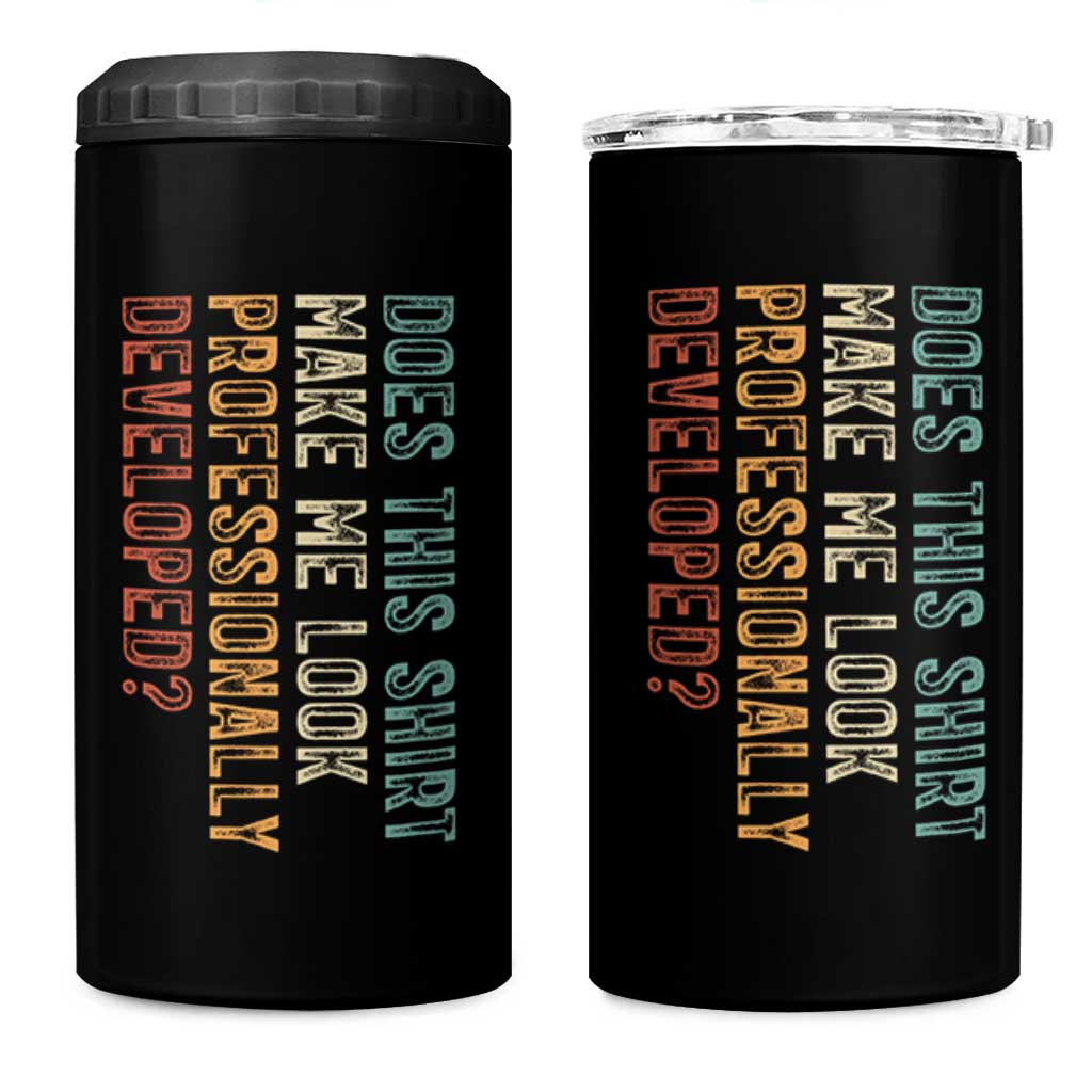 Does This Make Me Look Professionally Developed 4 in 1 Can Cooler Tumbler Funny Sarcastic