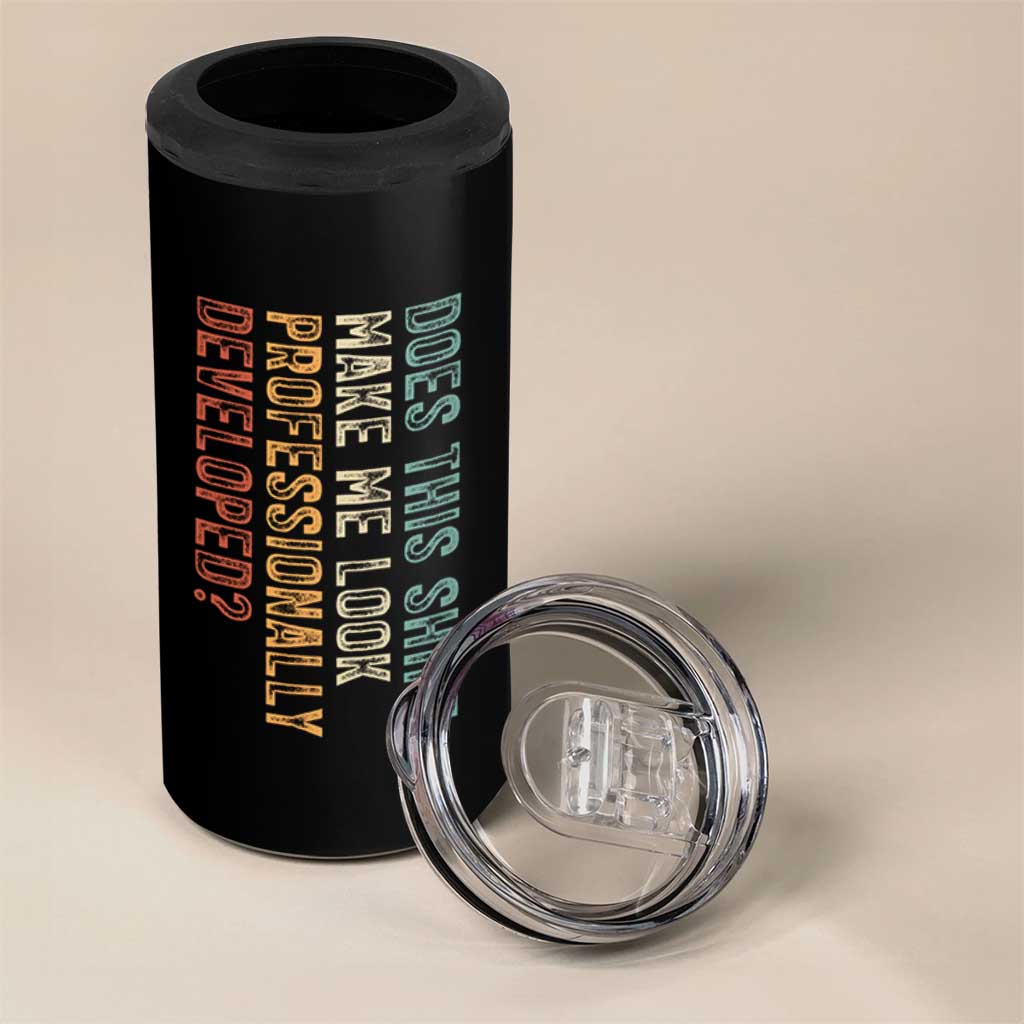 Does This Make Me Look Professionally Developed 4 in 1 Can Cooler Tumbler Funny Sarcastic