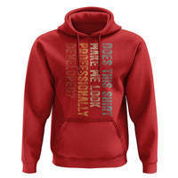 Does This Make Me Look Professionally Developed Hoodie Funny Sarcastic