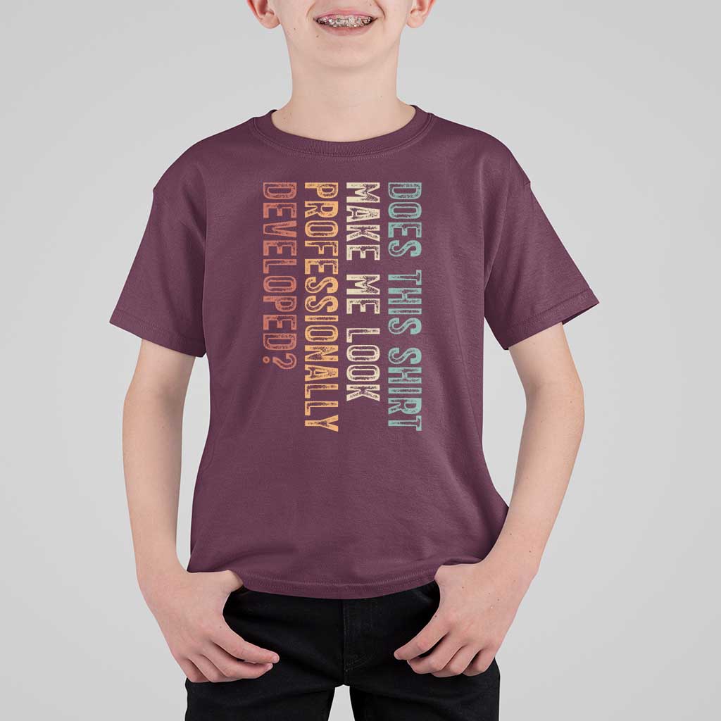 Does This Make Me Look Professionally Developed T Shirt For Kid Funny Sarcastic