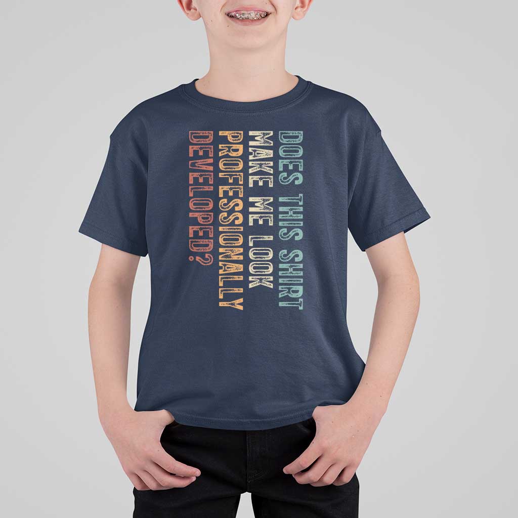 Does This Make Me Look Professionally Developed T Shirt For Kid Funny Sarcastic