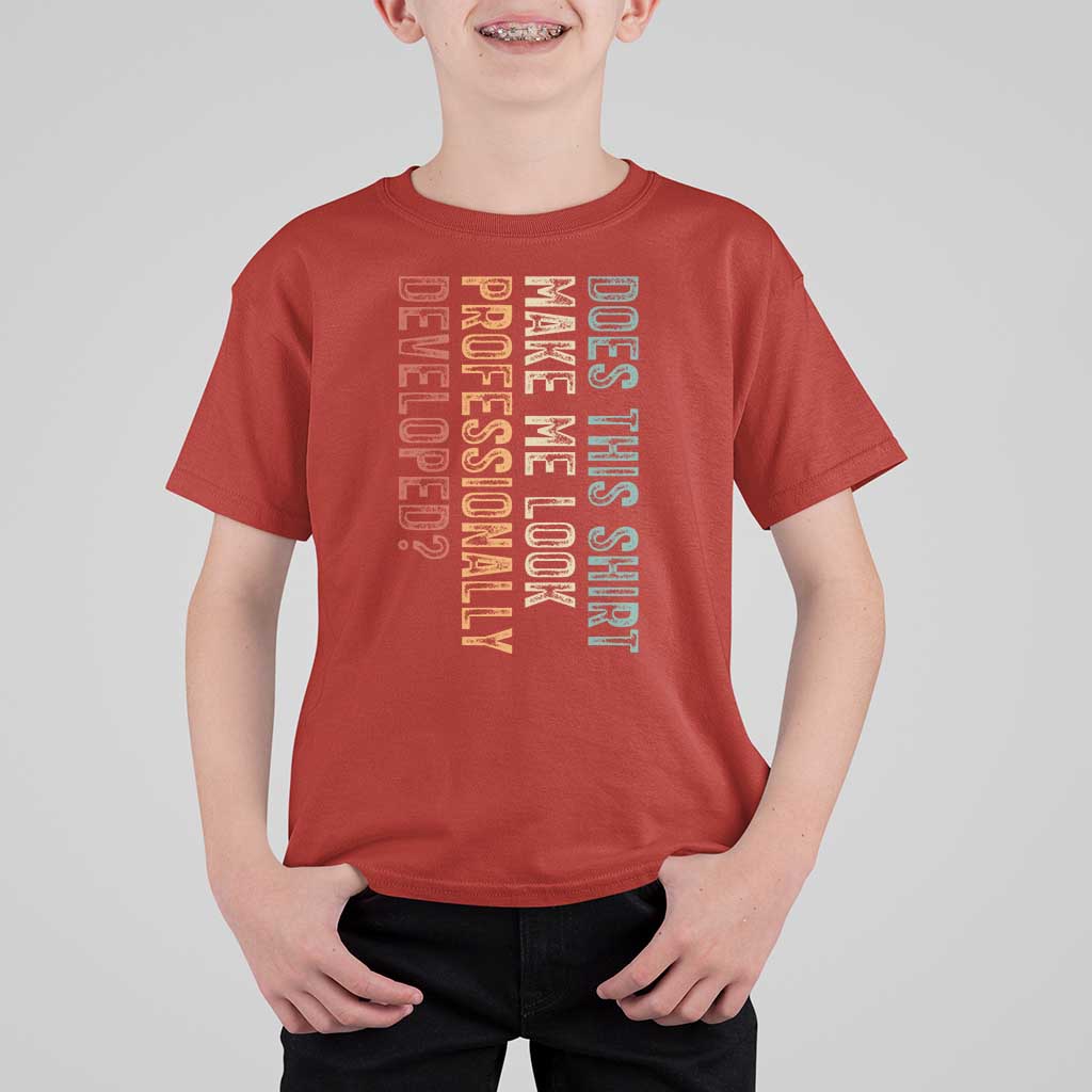 Does This Make Me Look Professionally Developed T Shirt For Kid Funny Sarcastic