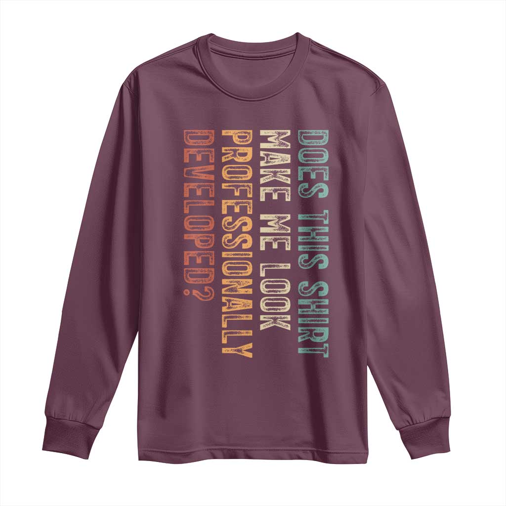 Does This Make Me Look Professionally Developed Long Sleeve Shirt Funny Sarcastic