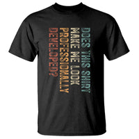 Does This Make Me Look Professionally Developed T Shirt Funny Sarcastic