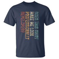 Does This Make Me Look Professionally Developed T Shirt Funny Sarcastic