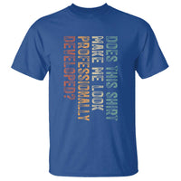 Does This Make Me Look Professionally Developed T Shirt Funny Sarcastic
