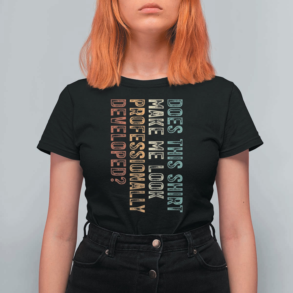 Does This Make Me Look Professionally Developed T Shirt For Women Funny Sarcastic