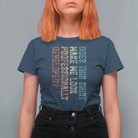 Does This Make Me Look Professionally Developed T Shirt For Women Funny Sarcastic