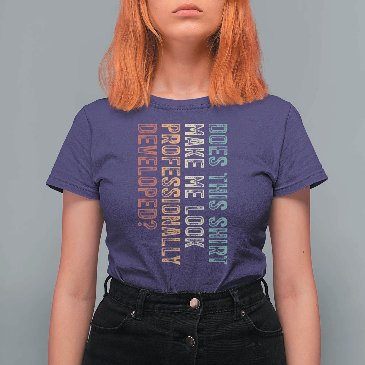 Does This Make Me Look Professionally Developed T Shirt For Women Funny Sarcastic