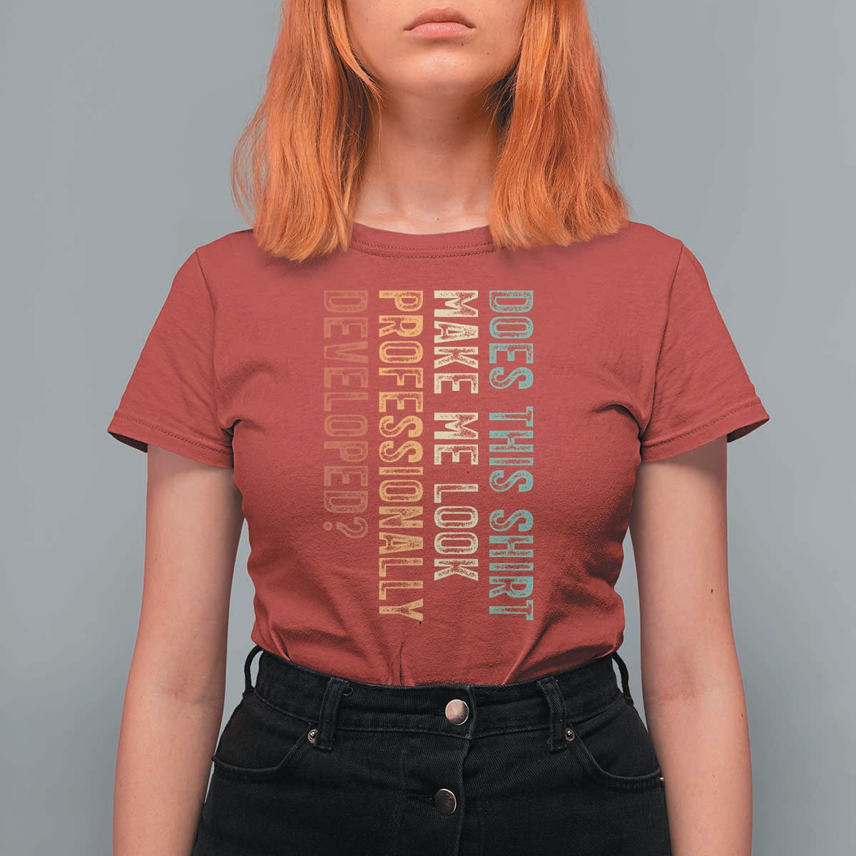 Does This Make Me Look Professionally Developed T Shirt For Women Funny Sarcastic