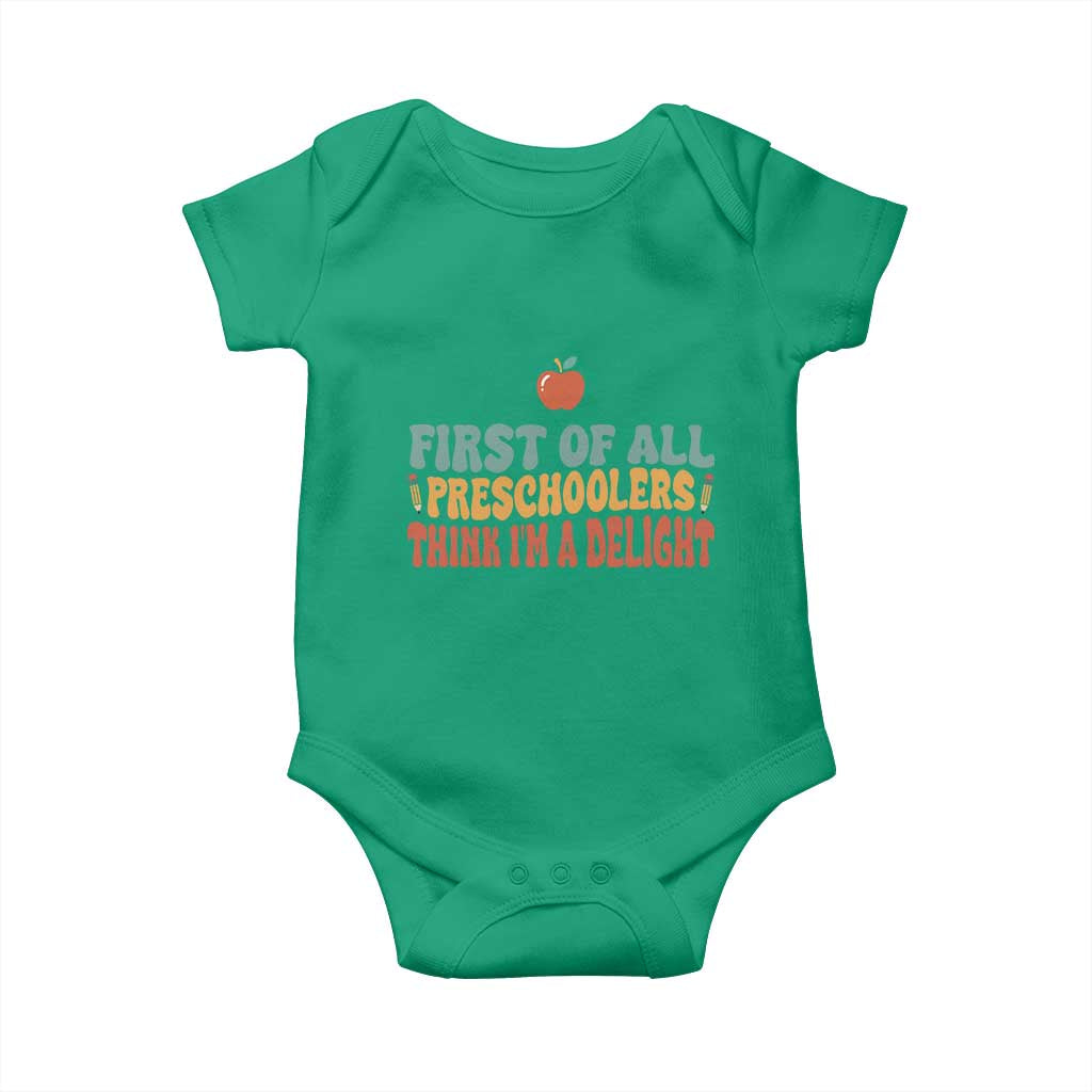 Funny Preschool Teacher Saying Baby Onesie First Of All Preschoolers Think Im A Delight