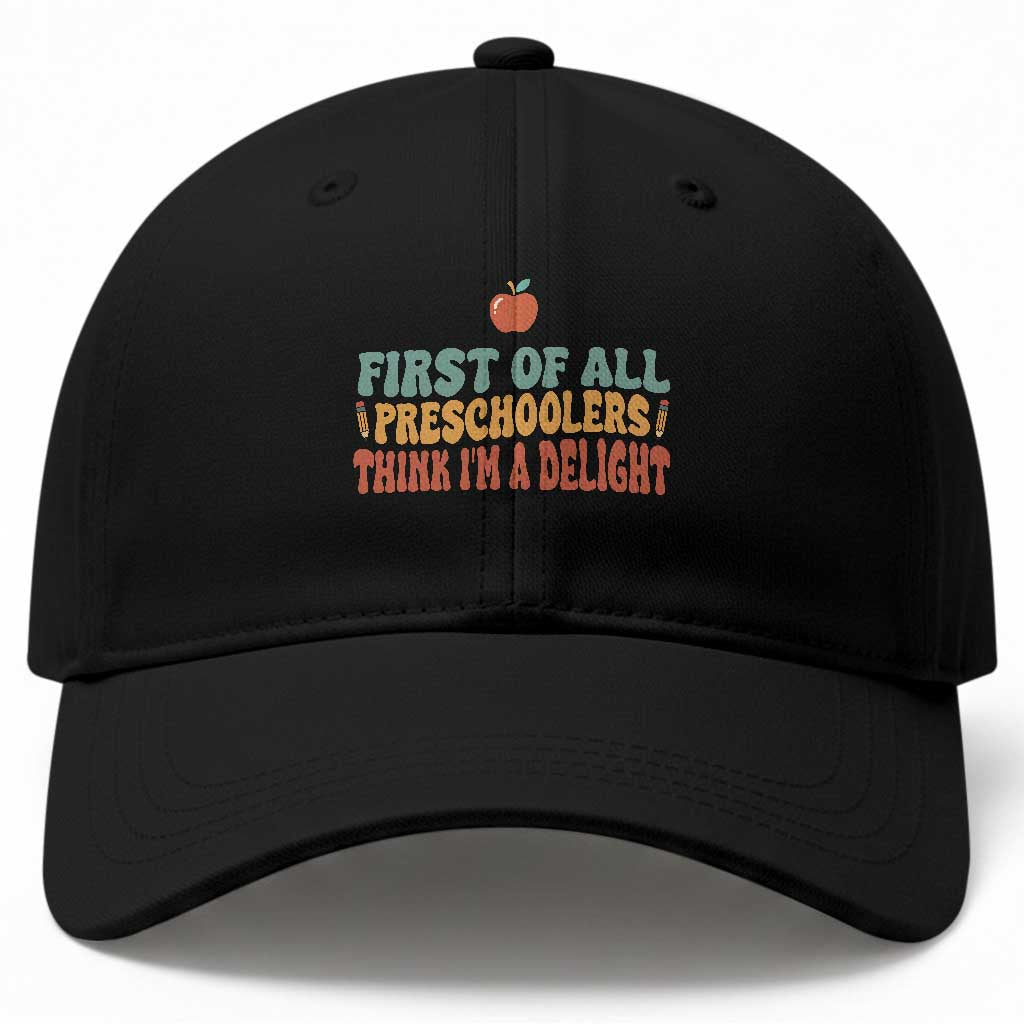 Funny Preschool Teacher Saying Baseball Cap First Of All Preschoolers Think Im A Delight