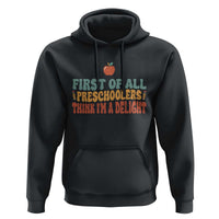 Funny Preschool Teacher Saying Hoodie First Of All Preschoolers Think Im A Delight