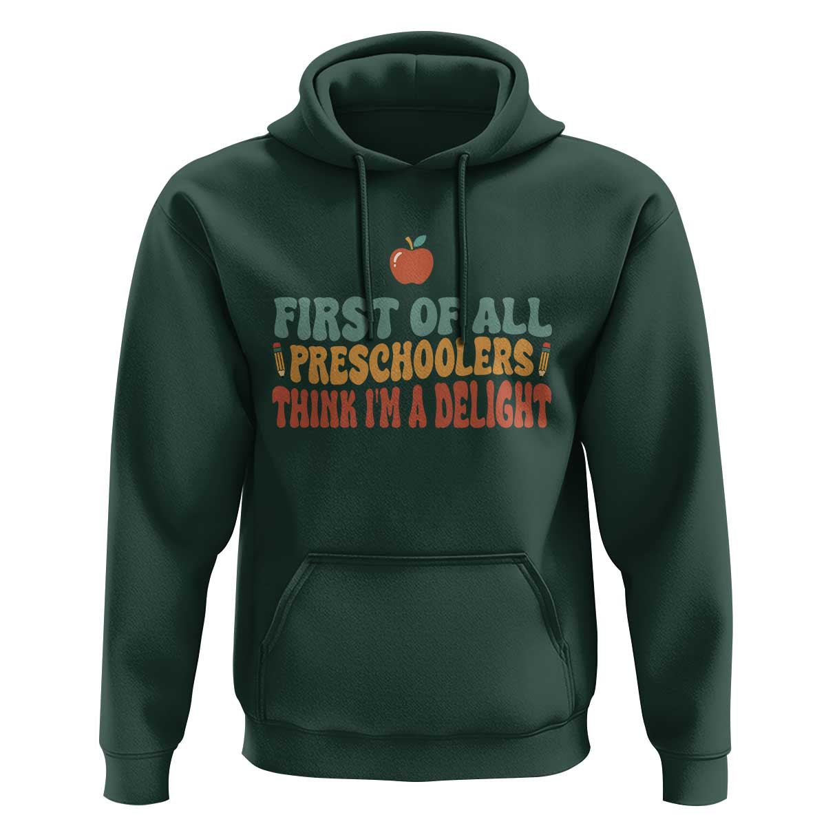 Funny Preschool Teacher Saying Hoodie First Of All Preschoolers Think Im A Delight