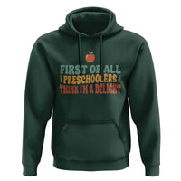 Funny Preschool Teacher Saying Hoodie First Of All Preschoolers Think Im A Delight