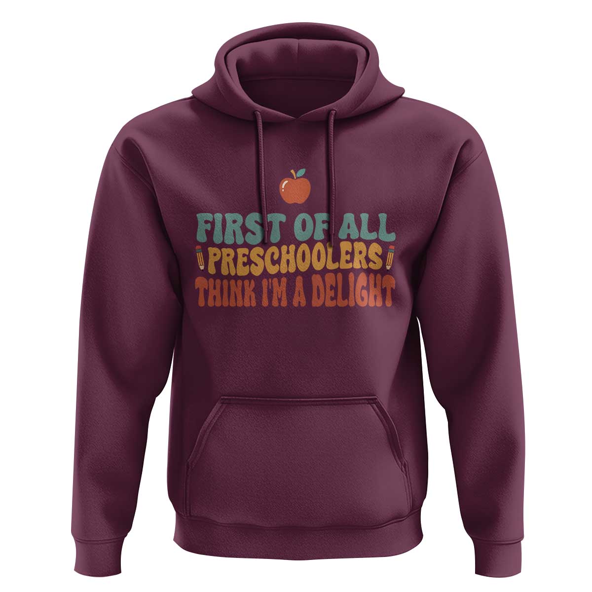 Funny Preschool Teacher Saying Hoodie First Of All Preschoolers Think Im A Delight