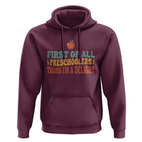 Funny Preschool Teacher Saying Hoodie First Of All Preschoolers Think Im A Delight