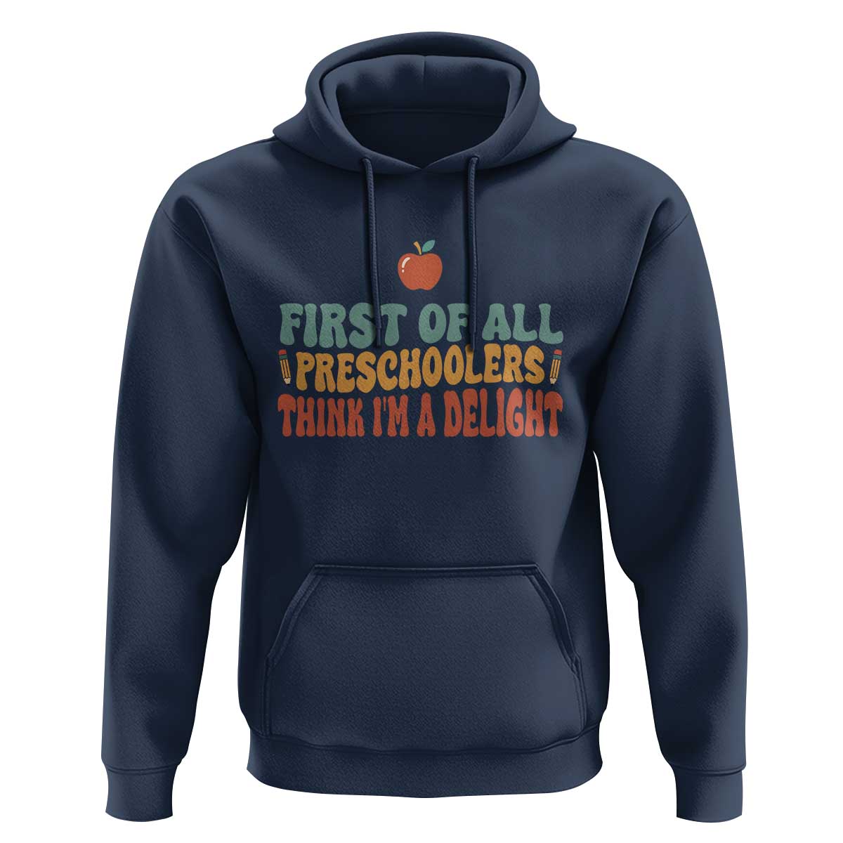 Funny Preschool Teacher Saying Hoodie First Of All Preschoolers Think Im A Delight
