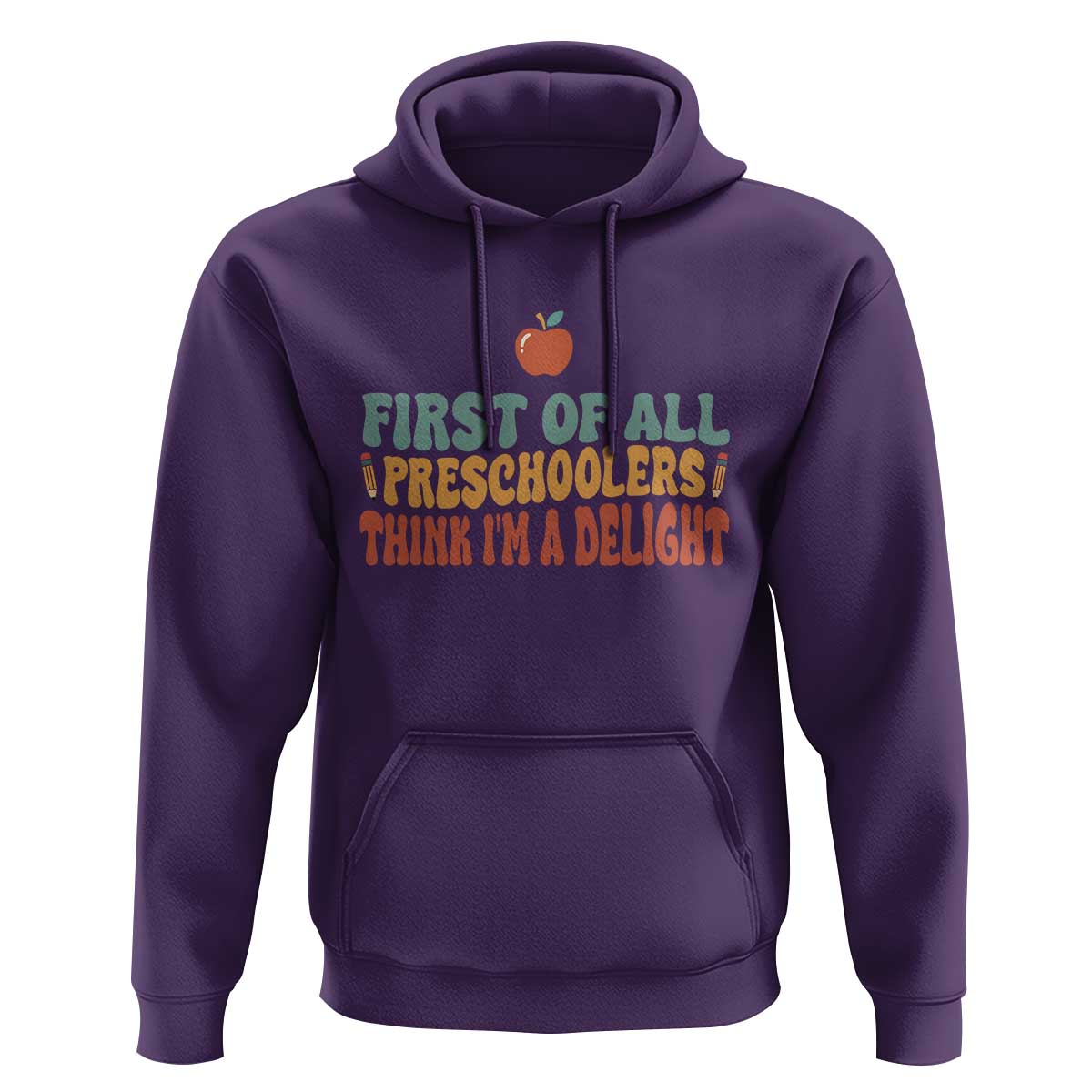 Funny Preschool Teacher Saying Hoodie First Of All Preschoolers Think Im A Delight