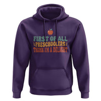 Funny Preschool Teacher Saying Hoodie First Of All Preschoolers Think Im A Delight